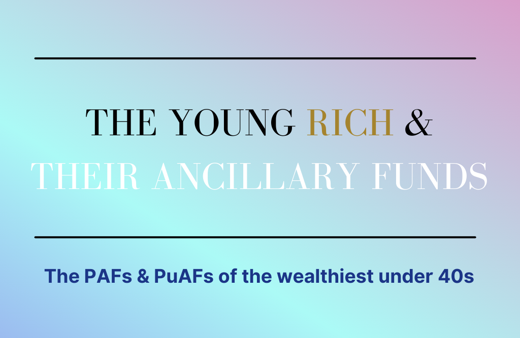 The Young Rich & Their Ancillary Funds: The PAFs & PuAFs of the wealthiest under 40s